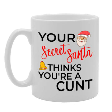 Your Secret Santa Think You’Re A C**T Printed Tea Coffee Ceramic Mg4600 - Funny Printed Coffee Mug - Great Gift Idea