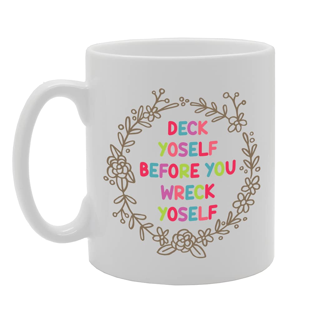 Deck Yoself Before You Wreck Yoself   Printed Tea Coffee Ceramic  Mg5217 - Funny Printed Coffee Mug - Great Gift Idea