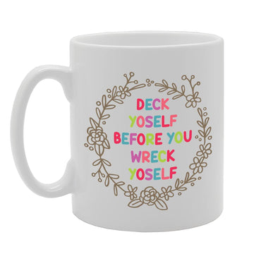 Deck Yoself Before You Wreck Yoself   Printed Tea Coffee Ceramic  Mg5217 - Funny Printed Coffee Mug - Great Gift Idea
