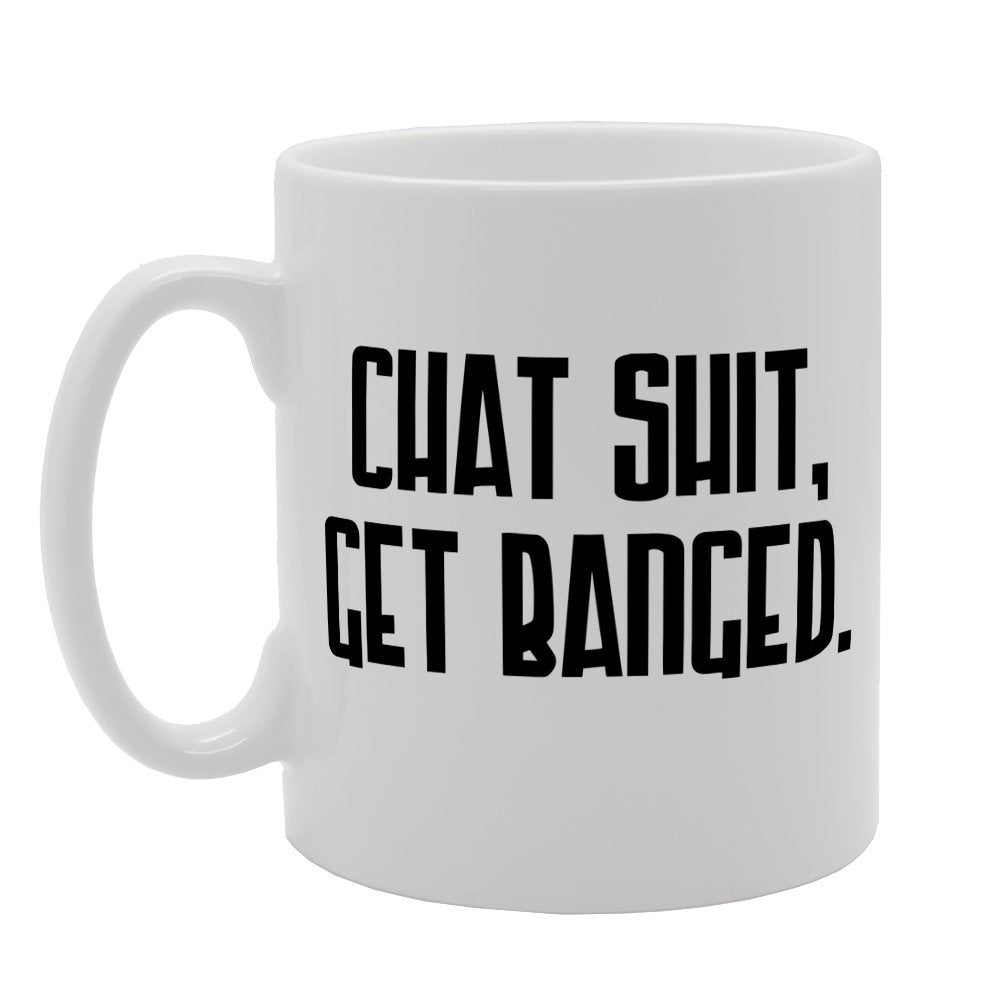 Chat, Shit Get Banged   Printed Tea Coffee Ceramic  Mg1420 - Funny Printed Coffee Mug - Great Gift Idea