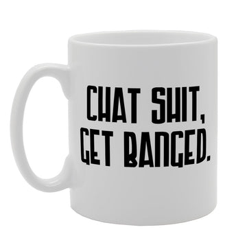 Chat, Shit Get Banged   Printed Tea Coffee Ceramic  Mg1420 - Funny Printed Coffee Mug - Great Gift Idea