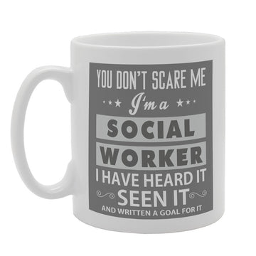 You Dont Scare Me I Am Social Worker   Printed Tea Coffee Ceramic  Mg3202 - Funny Printed Coffee Mug - Great Gift Idea