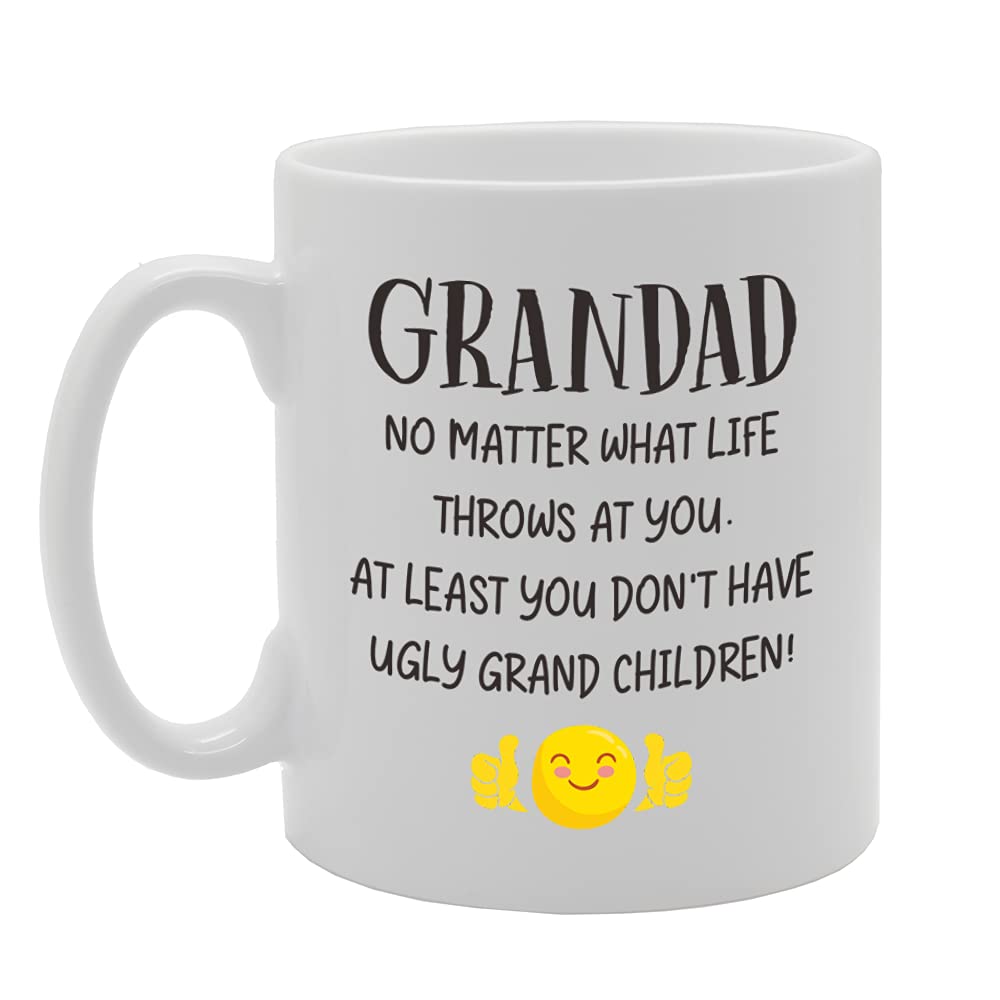 Grandad No Matter What Life Throws You Don'T Have Ugly Grand Children   Printed Tea Coffee Ceramic  Mg5155 - Funny Printed Coffee Mug - Great Gift Idea