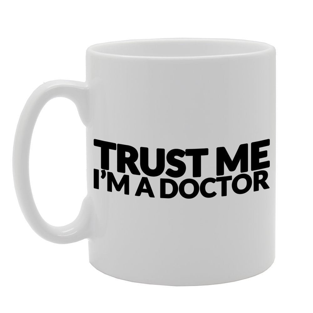 Trust Me I'M A Doctor   Printed Tea Coffee Ceramic  Mg481 - Funny Printed Coffee Mug - Great Gift Idea