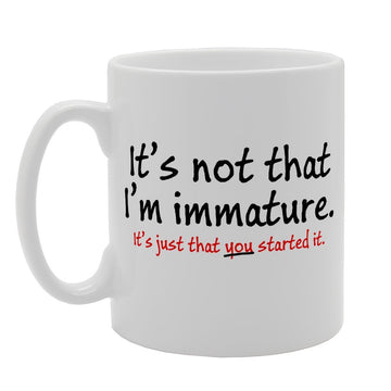 It'S Not That I'M Immature   Printed Tea Coffee Ceramic  Mg2451 - Funny Printed Coffee Mug - Great Gift Idea