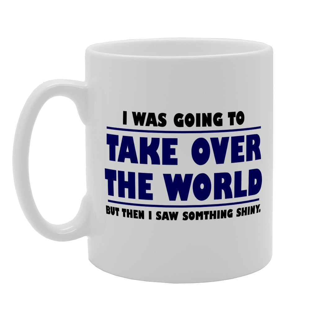 I Was Going To Take Over The World But Then I Saw Something Shiny   Printed Tea Coffee Ceramic  Mg3115 - Funny Printed Coffee Mug - Great Gift Idea