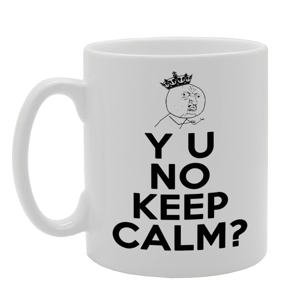 Y U No Keep Calm ?   Printed Tea Coffee Ceramic  Mg297 - Funny Printed Coffee Mug - Great Gift Idea