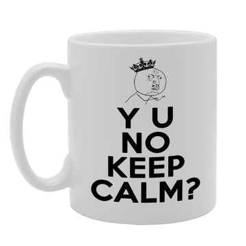Y U No Keep Calm ?   Printed Tea Coffee Ceramic  Mg297 - Funny Printed Coffee Mug - Great Gift Idea
