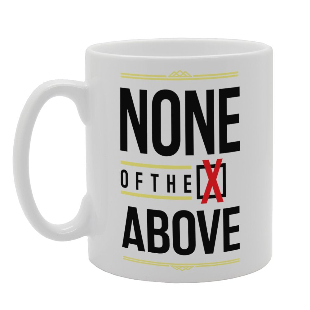 None Of The Above   Printed Tea Coffee Ceramic  Mg4020 - Funny Printed Coffee Mug - Great Gift Idea