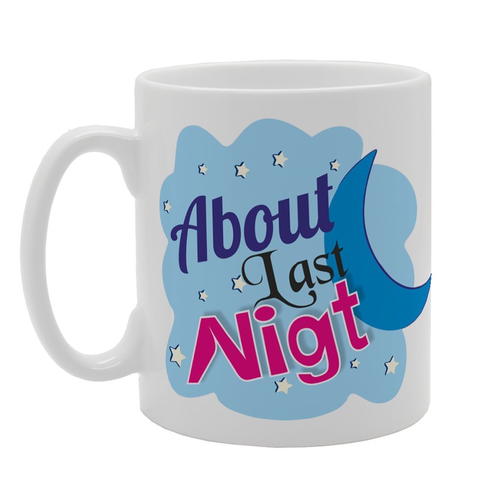 About Last Night   Printed Tea Coffee Ceramic  Mg4098 - Funny Printed Coffee Mug - Great Gift Idea