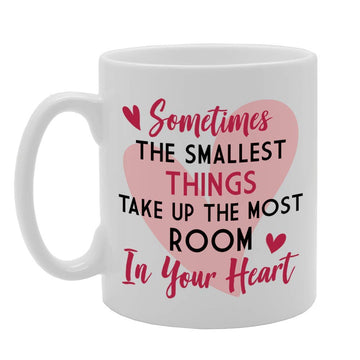 Sometimes The Smallest Things Take Up The Most Room In Your Heart   Printed Tea Coffee Ceramic  Mg4659 - Funny Printed Coffee Mug - Great Gift Idea