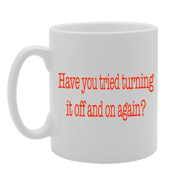 Have You Tried Turning It Off And On Again ?   Printed Tea Coffee Ceramic  Mg232 - Funny Printed Coffee Mug - Great Gift Idea