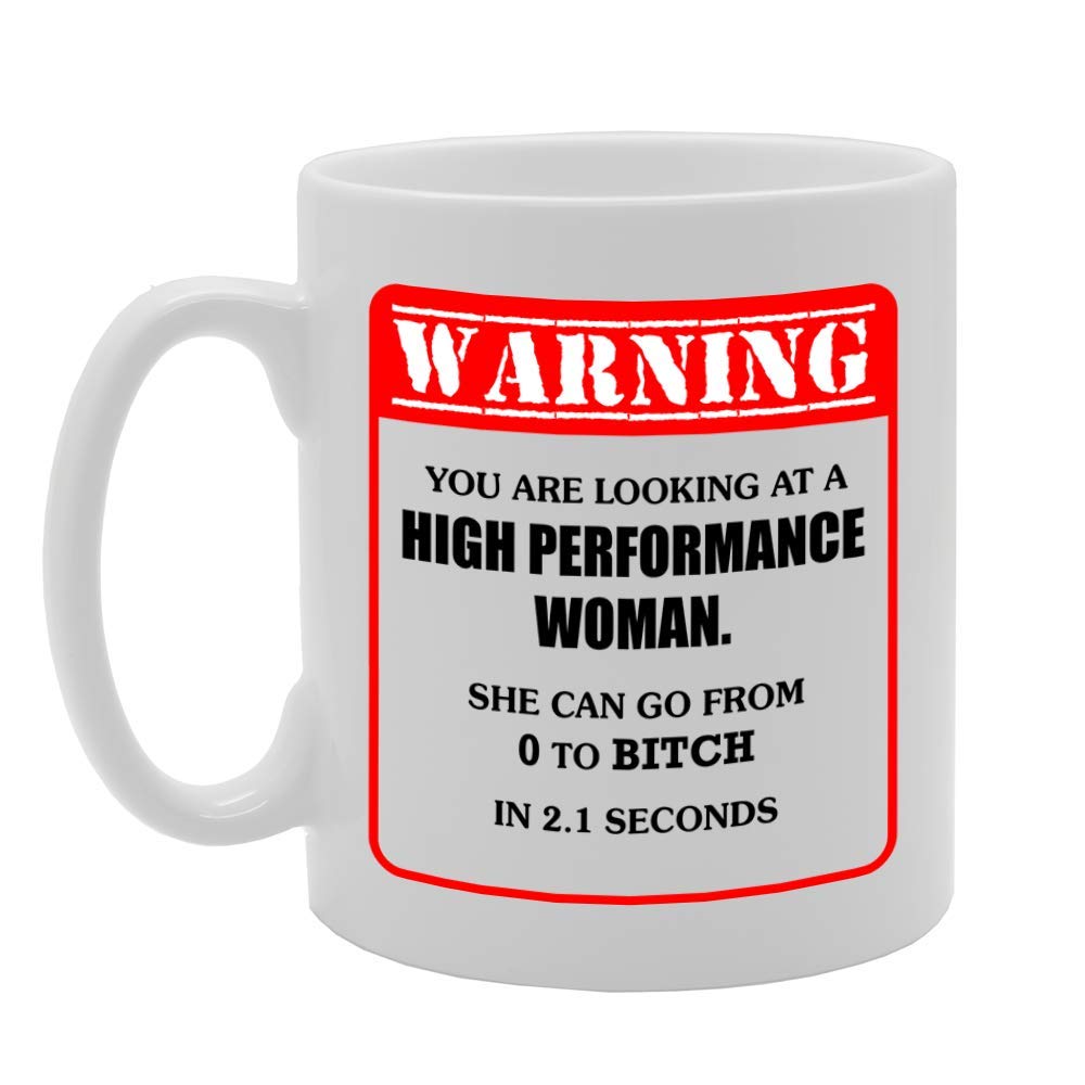 Warning High Performance Woman 0 To B**Ch In 21 Seconds   Printed Tea Coffee Ceramic  Mg4715 - Funny Printed Coffee Mug - Great Gift Idea