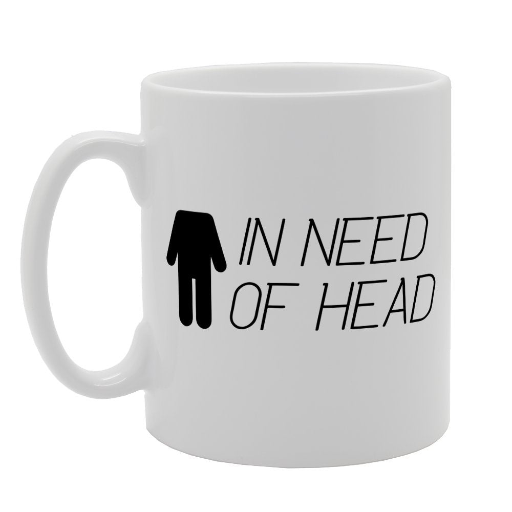 In Need Of Head   Printed Tea Coffee Ceramic  Mg1540 - Funny Printed Coffee Mug - Great Gift Idea