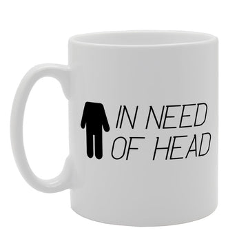 In Need Of Head   Printed Tea Coffee Ceramic  Mg1540 - Funny Printed Coffee Mug - Great Gift Idea