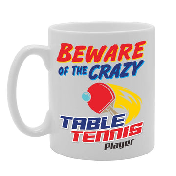 Beware Of The Crazy Table Tennis Player   Printed Tea Coffee Ceramic  Mg5022 - Funny Printed Coffee Mug - Great Gift Idea