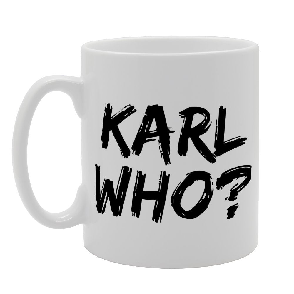 Karl Who? Funny Joke   Printed Tea Coffee Ceramic  Mg1560 - Funny Printed Coffee Mug - Great Gift Idea