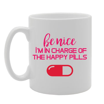 Be Nice I Am In Charge Of The Happy Pills   Printed Tea Coffee Ceramic  Mg2995 - Funny Printed Coffee Mug - Great Gift Idea