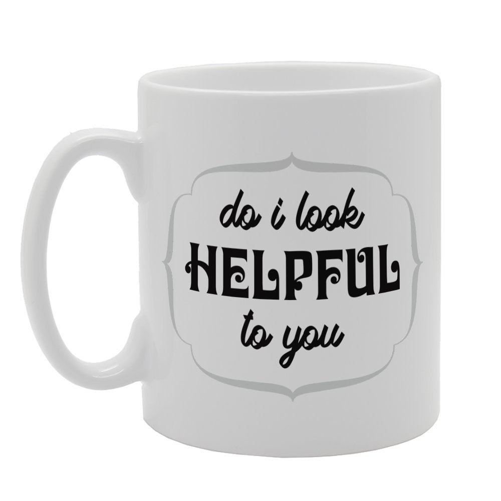 Do I Look Helpful To You   Printed Tea Coffee Ceramic  Mg3386 - Funny Printed Coffee Mug - Great Gift Idea
