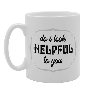 Do I Look Helpful To You   Printed Tea Coffee Ceramic  Mg3386 - Funny Printed Coffee Mug - Great Gift Idea