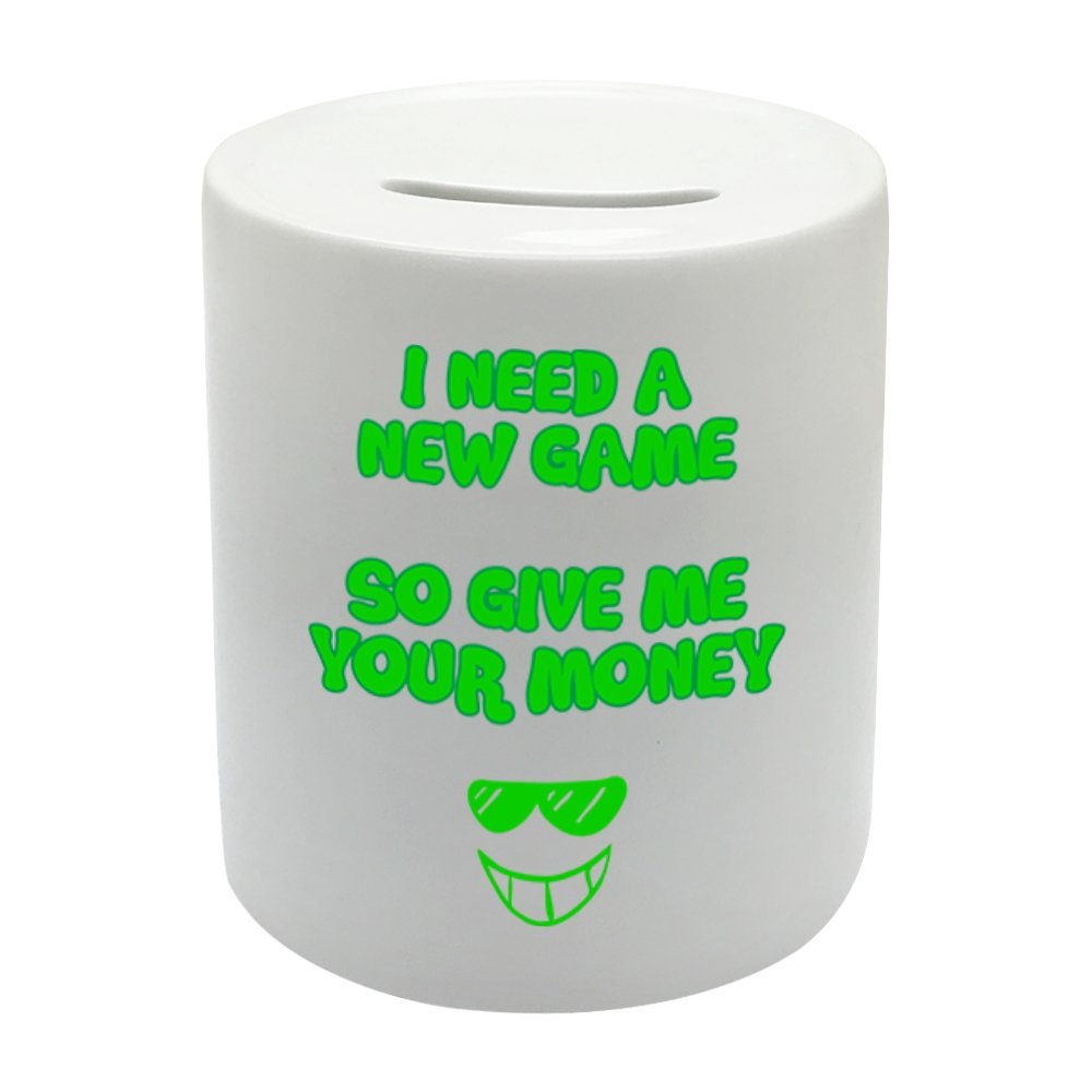 BS029 I NEED A NEW GAME SO GIVE ME YOUR MONEY Novelty Gift Printed Ceramic Piggy Bank Money Saving Box