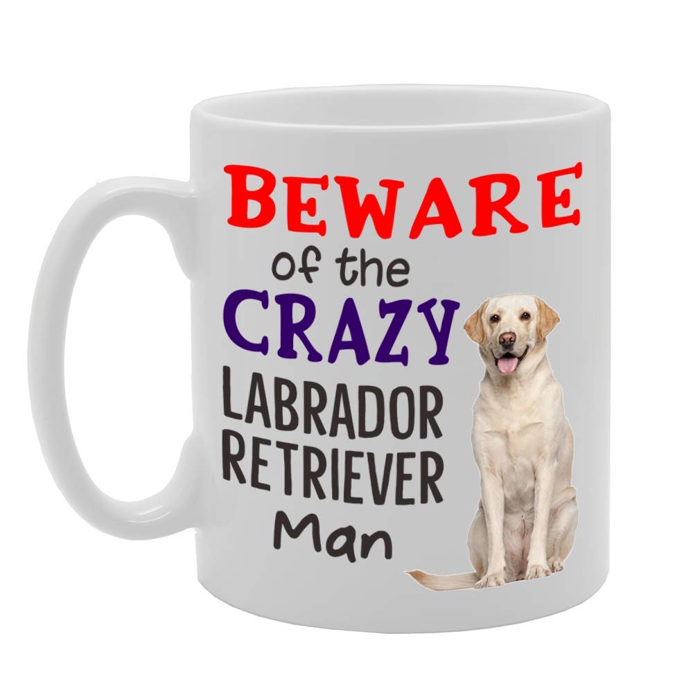 Beware! Of The Crazy Labrador Retriever Man   Printed Tea Coffee Ceramic  Mg4533 - Funny Printed Coffee Mug - Great Gift Idea