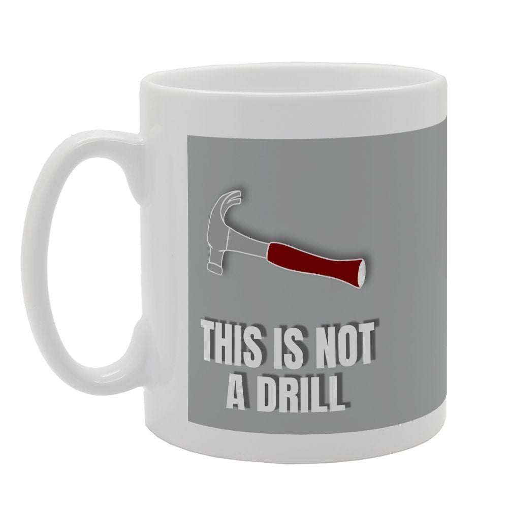 This Is Not A Drill   Printed Tea Coffee Ceramic  Mg2634 - Funny Printed Coffee Mug - Great Gift Idea