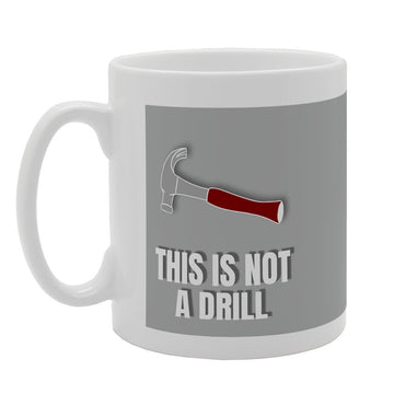 This Is Not A Drill   Printed Tea Coffee Ceramic  Mg2634 - Funny Printed Coffee Mug - Great Gift Idea