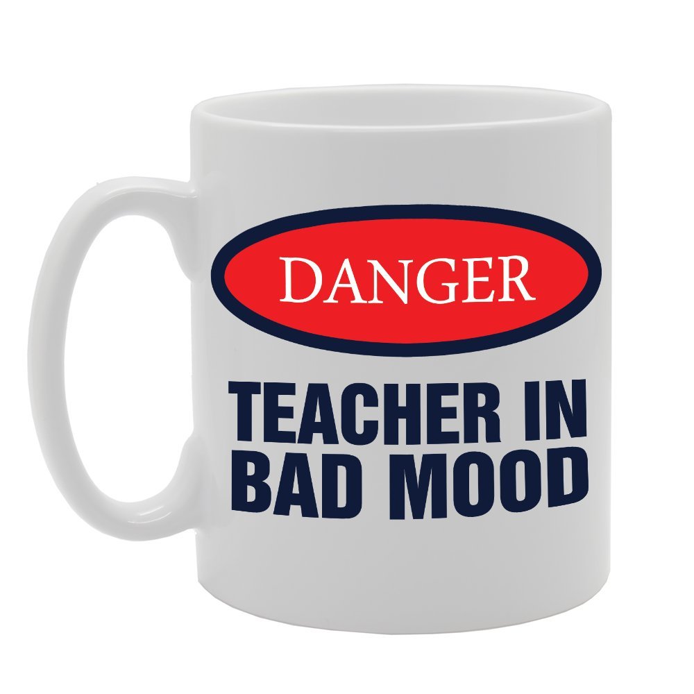 Danger Teacher Is In Bad Mood   Printed Tea Coffee Ceramic  Mg2388 - Funny Printed Coffee Mug - Great Gift Idea