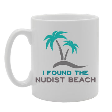 I Found The Nudist Beach   Printed Tea Coffee Ceramic  Mg3562 - Funny Printed Coffee Mug - Great Gift Idea