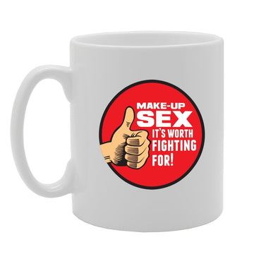 Make Up Sex It'S Worth Fighting For!   Printed Tea Coffee Ceramic  Mg3936 - Funny Printed Coffee Mug - Great Gift Idea