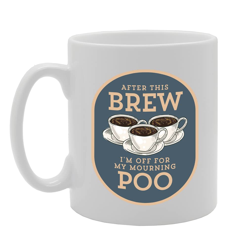 After This Brew I'M Off For My Mourning Poo   Printed Tea Coffee Ceramic  Mg5510 - Funny Printed Coffee Mug - Great Gift Idea