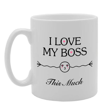 I Love My Boss This Much   Printed Tea Coffee Ceramic  Mg4705 - Funny Printed Coffee Mug - Great Gift Idea