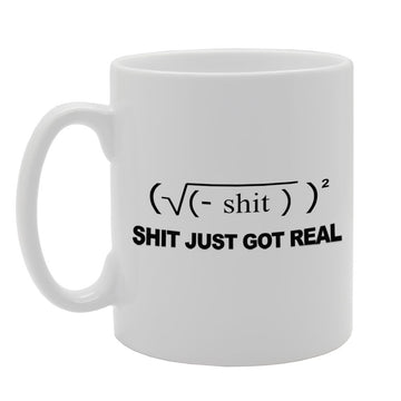 Shit Just Got Real/Geek/Funny   Printed Tea Coffee Ceramic  Mg878 - Funny Printed Coffee Mug - Great Gift Idea