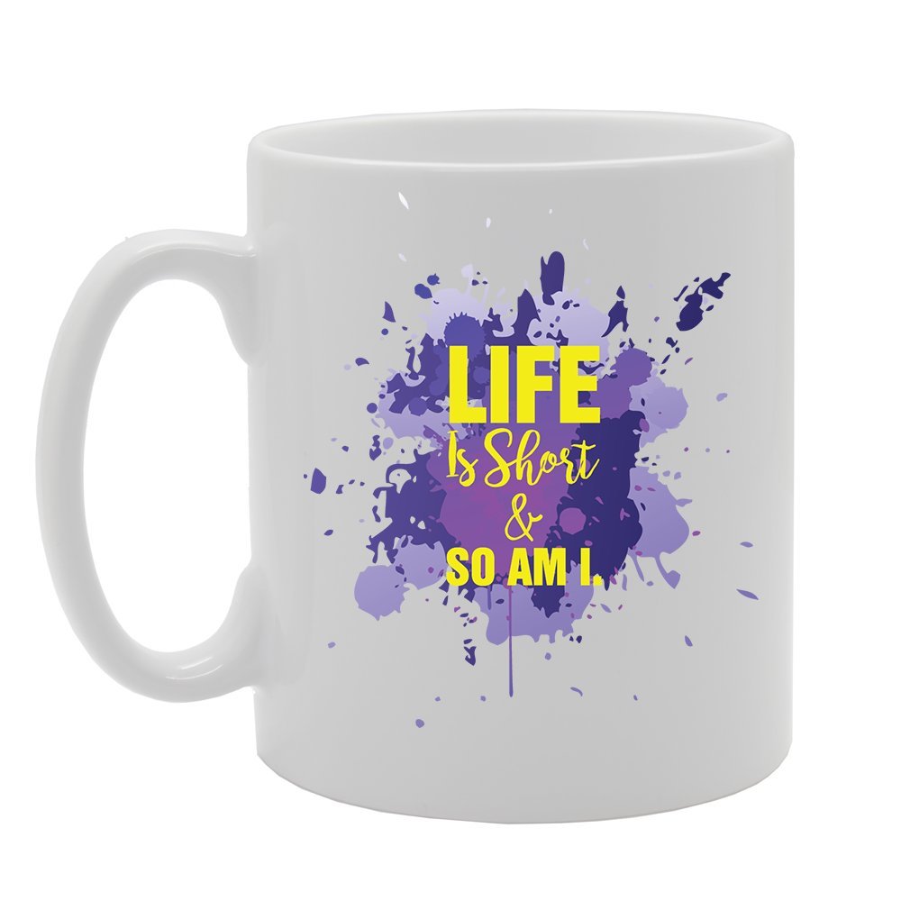 Life Is Short & So Am I   Printed Tea Coffee Ceramic  Mg2938 - Funny Printed Coffee Mug - Great Gift Idea