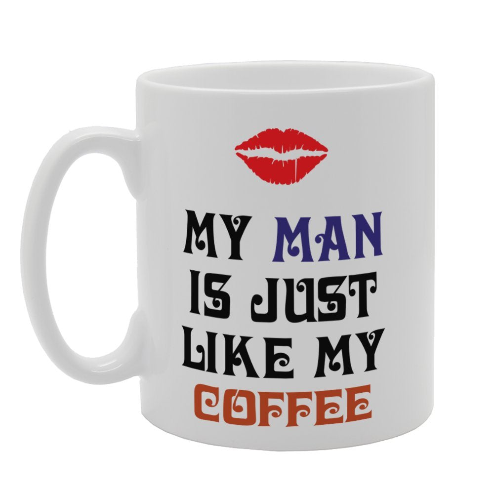 Valentine'S Day - My Man Is Just Like My Coffee Hot, Strong And Able To Keep Me Up   Printed Tea Coffee Ceramic  Mg3710 - Funny Printed Coffee Mug - Great Gift Idea