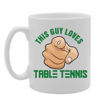 This Guy Loves Table Tennis   Printed Tea Coffee Ceramic  Mg4134 - Funny Printed Coffee Mug - Great Gift Idea