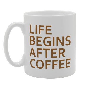 Life Begins After Coffee   Printed Tea Coffee Ceramic  Mg1914 - Funny Printed Coffee Mug - Great Gift Idea