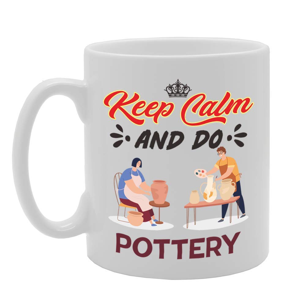 Keep Calm And Do Pottery   Printed Tea Coffee Ceramic  Mg5062 - Funny Printed Coffee Mug - Great Gift Idea