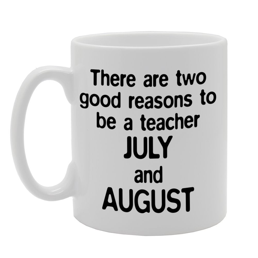 There Are Two Good Reasons To Be A Teacher   Printed Tea Coffee Ceramic  Mg1140 - Funny Printed Coffee Mug - Great Gift Idea