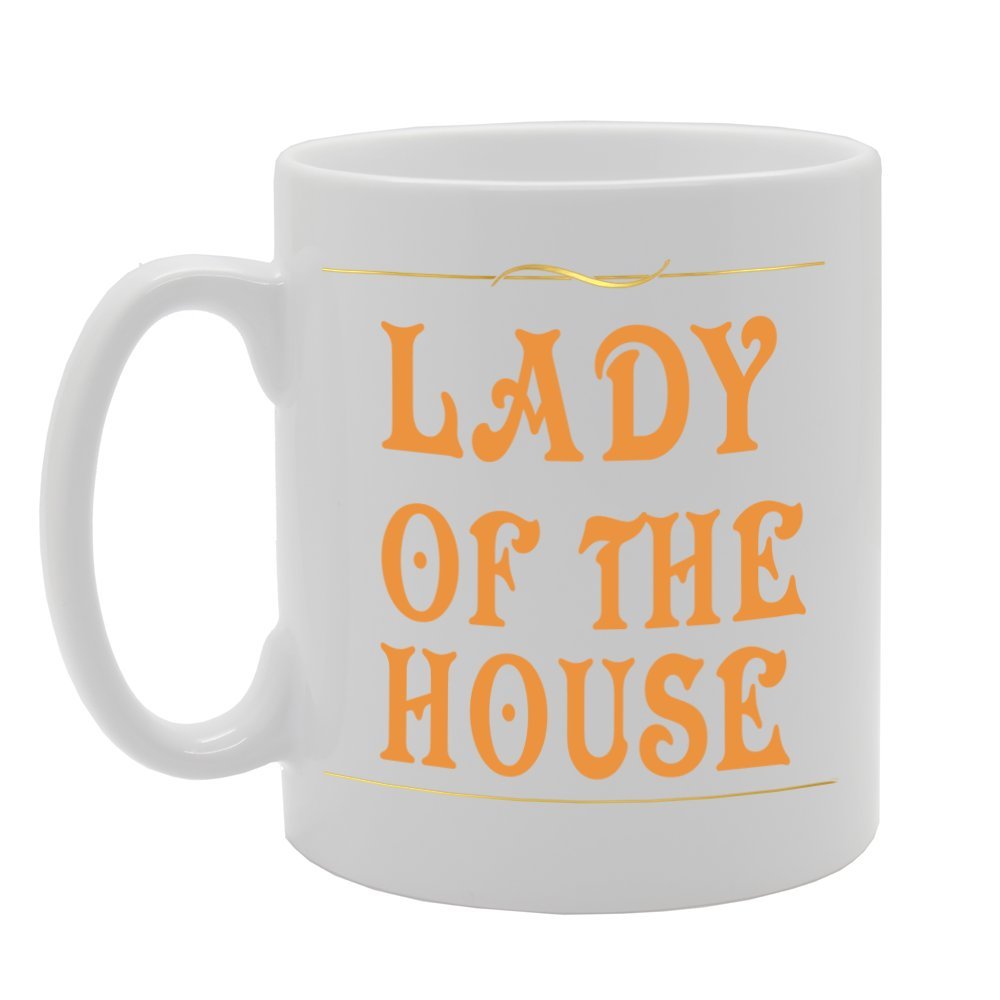 Lady Of The House   Printed Tea Coffee Ceramic  Mg764 - Funny Printed Coffee Mug - Great Gift Idea