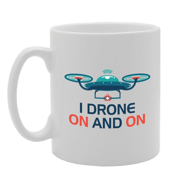I Drone On And On   Printed Tea Coffee Ceramic  Mg3063 - Funny Printed Coffee Mug - Great Gift Idea