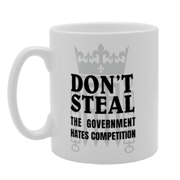 Don'T Steal The Government Hates Competition   Printed Tea Coffee Ceramic  Mg2659 - Funny Printed Coffee Mug - Great Gift Idea