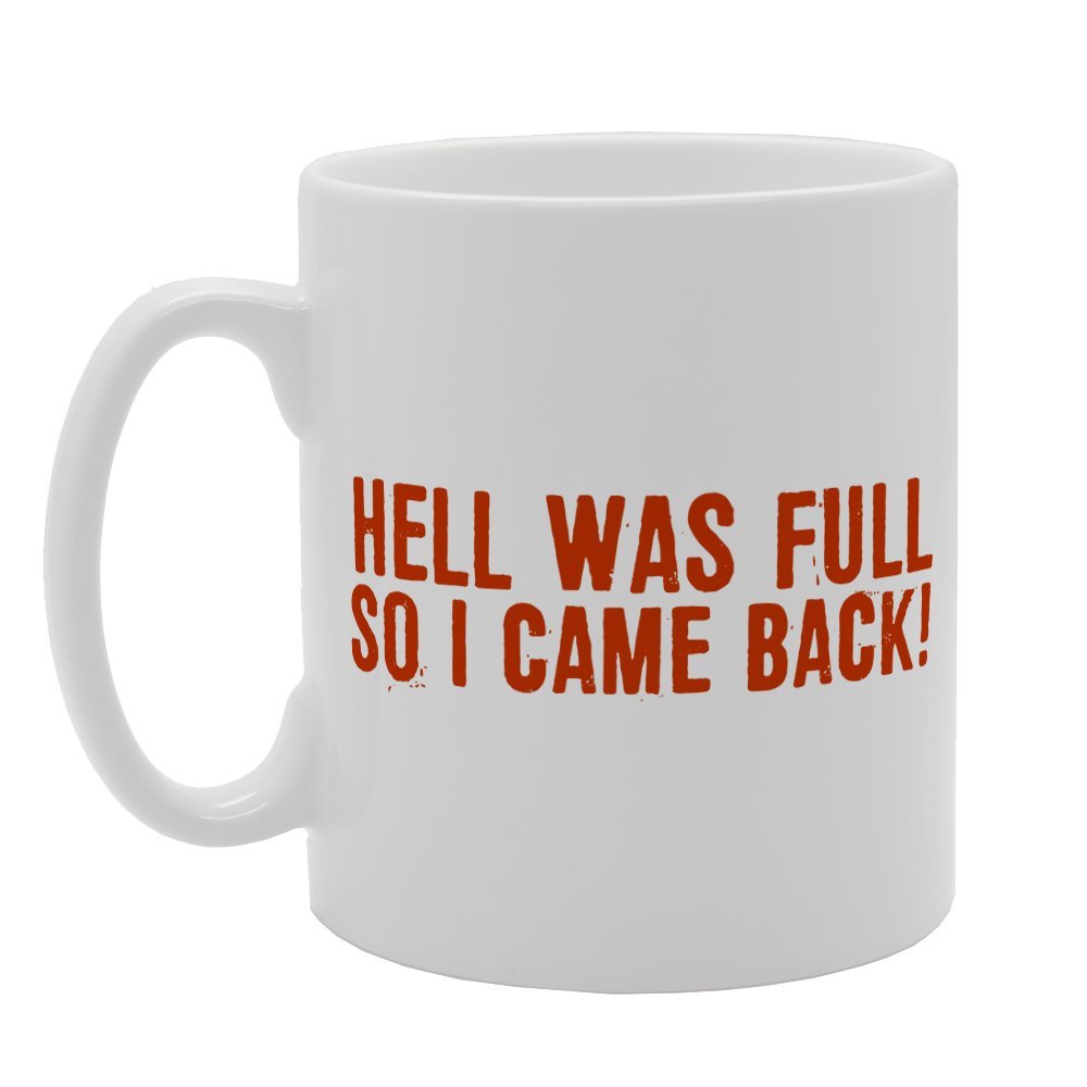 Hell Was Full So I Came Back   Printed Tea Coffee Ceramic  Mg1988 - Funny Printed Coffee Mug - Great Gift Idea