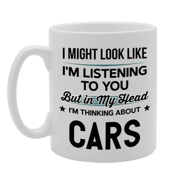 I Might Look Like I'M Listening But In My Head I'M Thinking About Cars   Printed Tea Coffee Ceramic  Mg4763 - Funny Printed Coffee Mug - Great Gift Idea