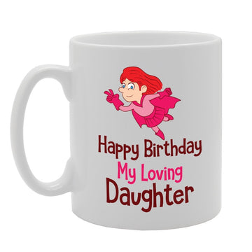 Happy Birthday My Loving Daughter   Printed Tea Coffee Ceramic  Mg3609 - Funny Printed Coffee Mug - Great Gift Idea