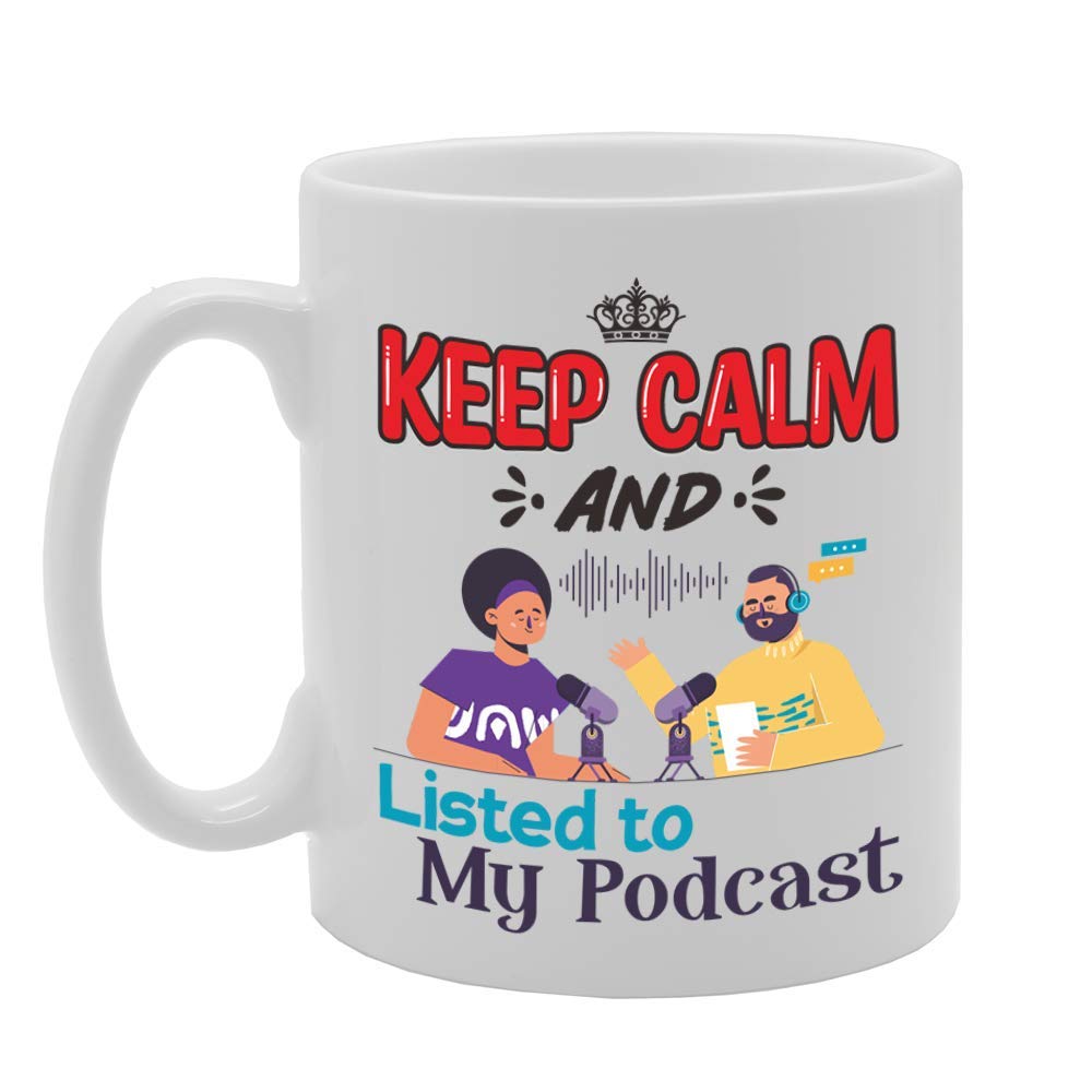 Keep Calm And Listed To My Podcast   Printed Tea Coffee Ceramic  Mg5086 - Funny Printed Coffee Mug - Great Gift Idea
