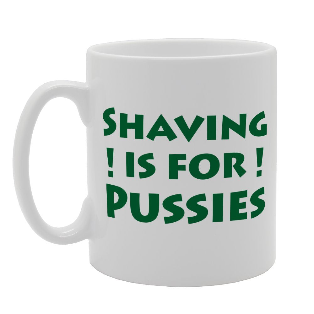 Shaving Is For Pussies Fun Joke Image   Printed Tea Coffee  Mg1635 - Funny Printed Coffee Mug - Great Gift Idea