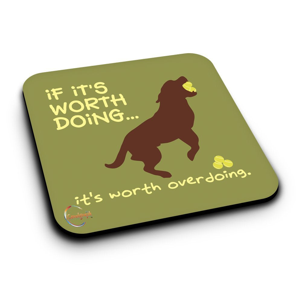 ER290 If It's Worth Doing.. It's Worth Overdoing Novelty Present Gift Printed MDF Wooden Coaster