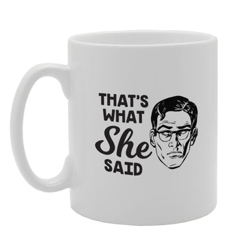 What'S That She Said   Printed Tea Coffee Ceramic  Mg3912 - Funny Printed Coffee Mug - Great Gift Idea